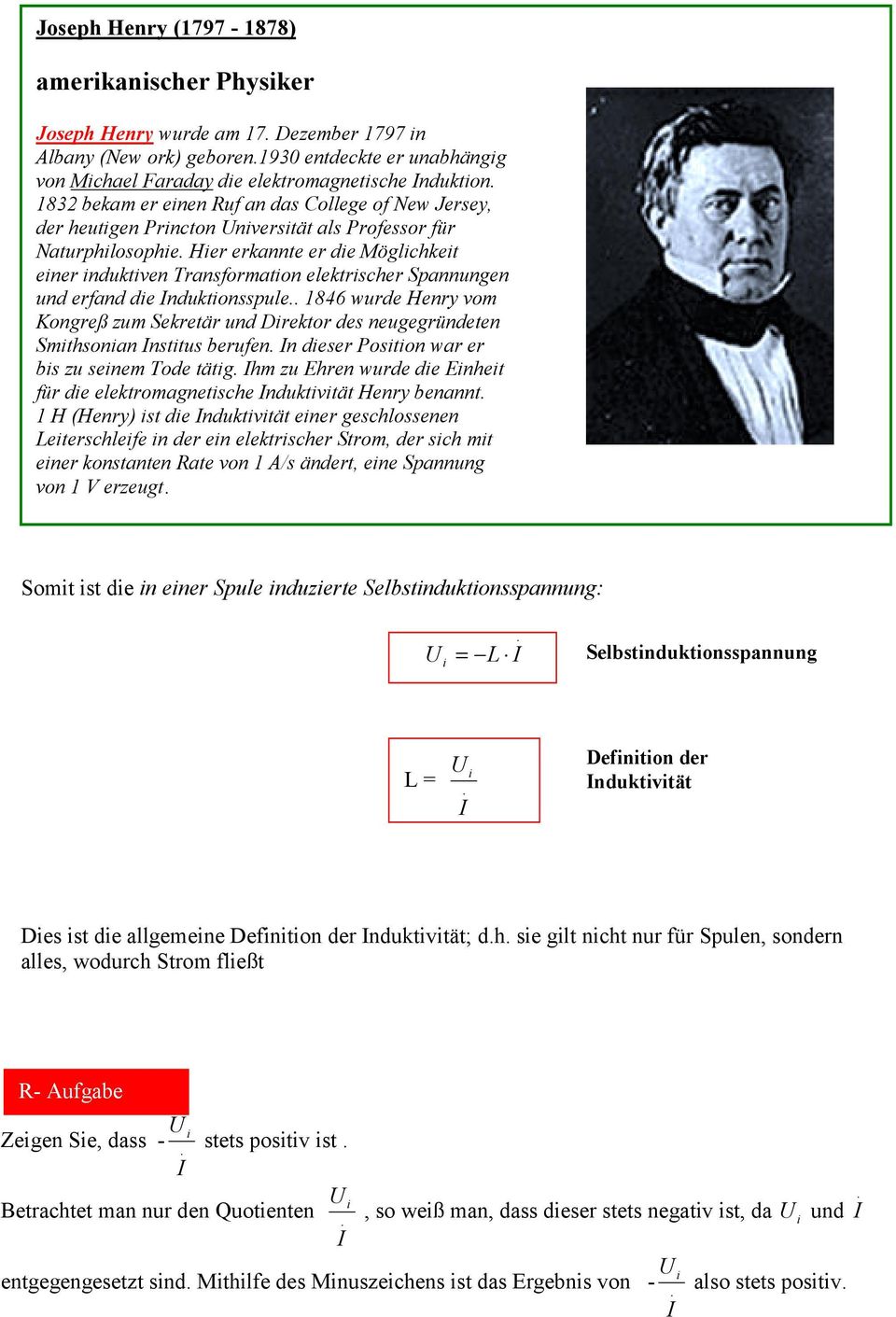 Induktonsspue 1846 wurde Henry vom Kongreß zum Sekretär und Drektor des neugegründeten Smthsonan Insttus berufen In deser Poston war er bs zu senem Tode tätg Ihm zu Ehren wurde de Enhet für de