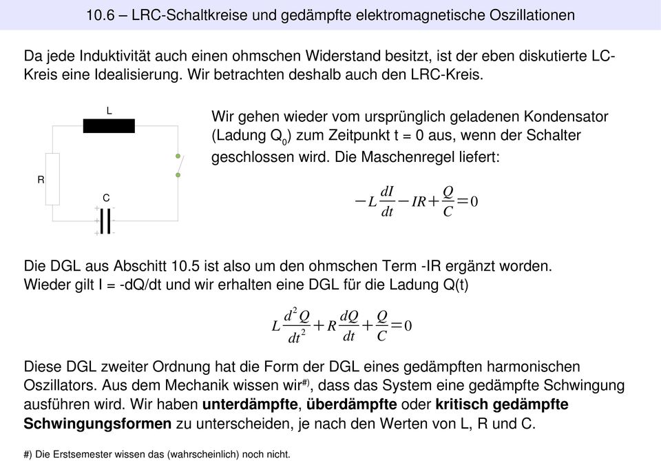 Die Maschenregel liefert: L di dt IR Q C =0 Die DGL aus Abschitt 10.5 ist also um den ohmschen Term IR ergänzt worden.
