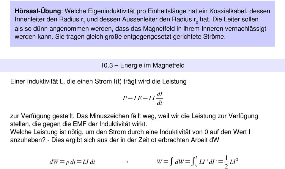 3 Energie im Magnetfeld Einer Induktivität L, die einen Strom I(t) trägt wird die Leistung P=I E=LI di dt zur Verfügung gestellt.