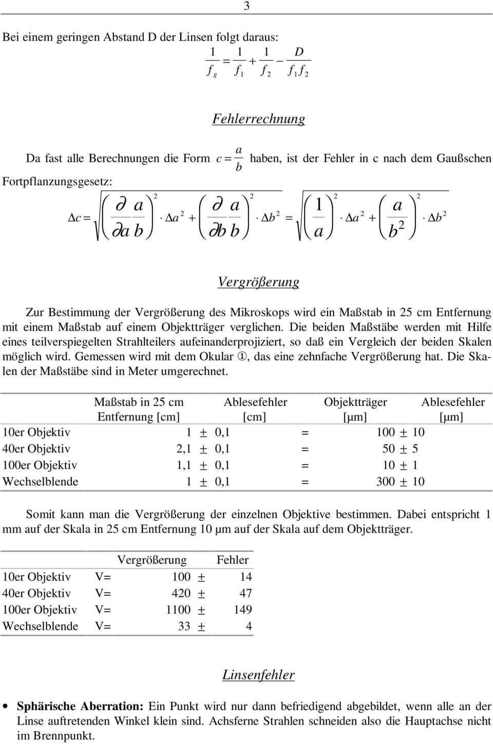 Die beien Maßstäbe weren mit Hilfe eines teilverspiegelten Strahlteilers aufeinanerprojiziert, so aß ein Vergleich er beien Skalen möglich wir.