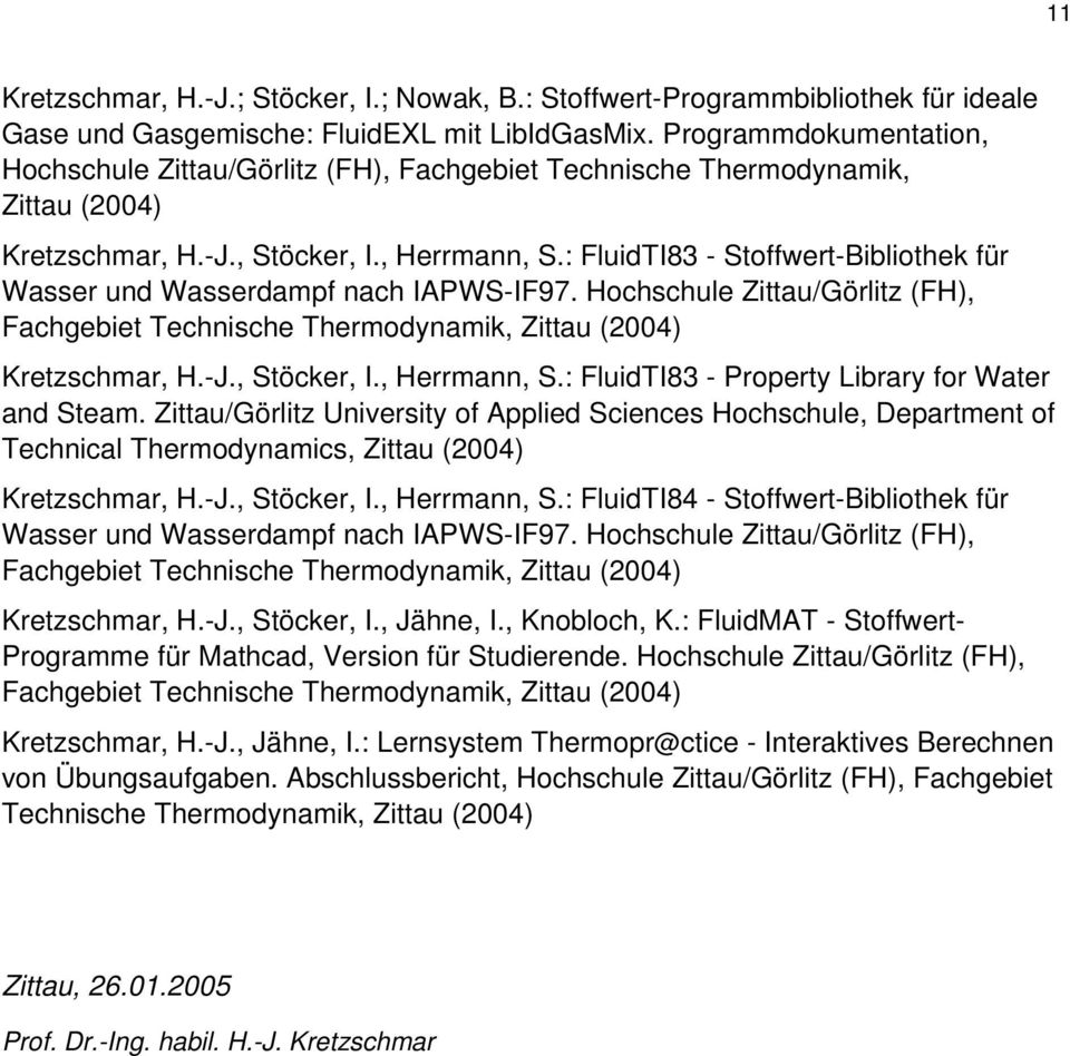 : FluidTI83 - Stoffwert-Bibliothek für Wasser und Wasserdampf nach IAPWS-IF97. Hochschule Zittau/Görlitz (FH), Fachgebiet Technische Thermodynamik, Zittau (2004) Kretzschmar, H.-J., Stöcker, I.