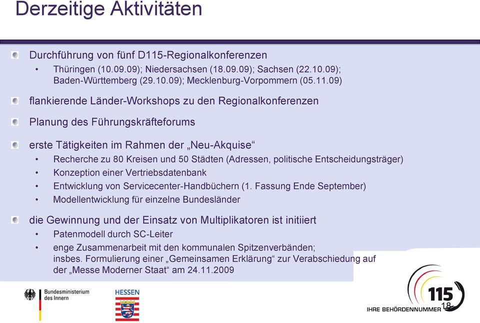 09) flankierende Länder-Workshops zu den Regionalkonferenzen Planung des Führungskräfteforums erste Tätigkeiten im Rahmen der Neu-Akquise Recherche zu 80 Kreisen und 50 Städten (Adressen, politische