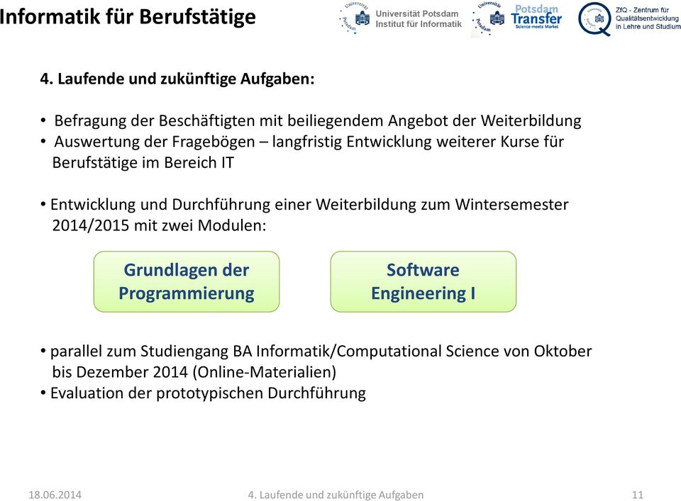 2014/2015 mit zwei Modulen: Grundlagen der Programmierung Software Engineering I parallel zum Studiengang BA