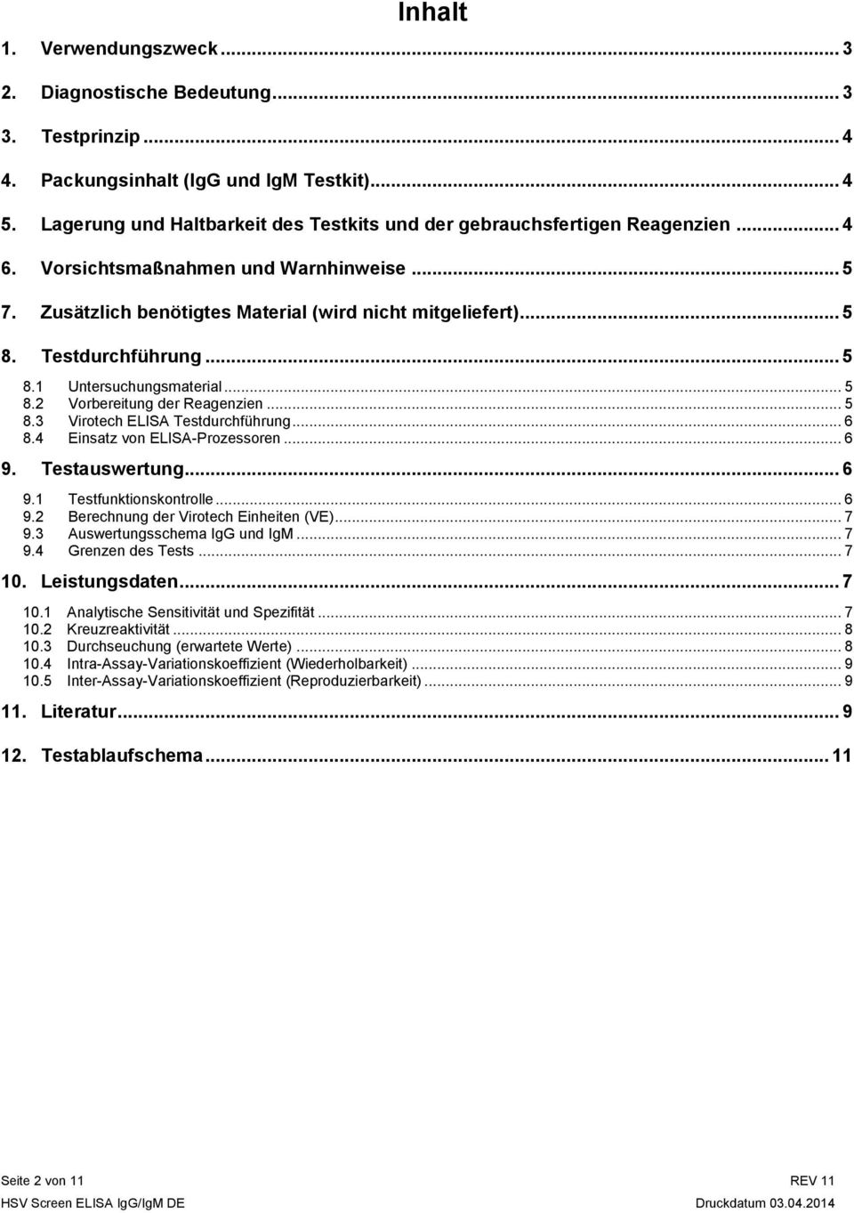 Testdurchführung... 5 8.1 Untersuchungsmaterial... 5 8.2 Vorbereitung der Reagenzien... 5 8.3 Virotech ELISA Testdurchführung... 6 8.4 Einsatz von ELISA-Prozessoren... 6 9. Testauswertung... 6 9.1 Testfunktionskontrolle.