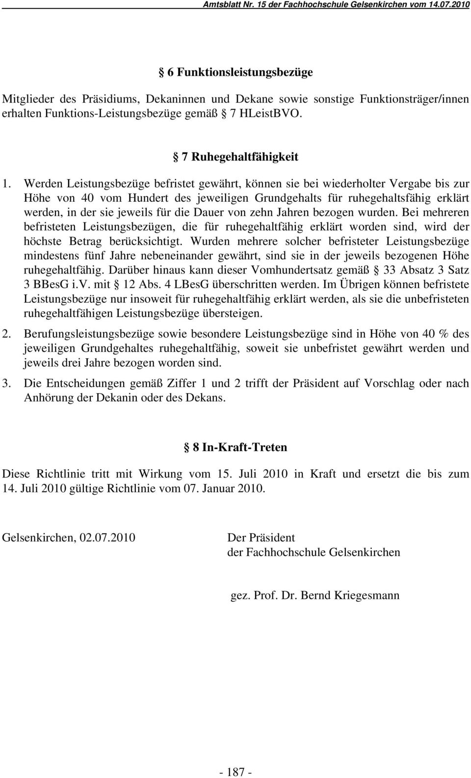 die Dauer von zehn Jahren bezogen wurden. Bei mehreren befristeten Leistungsbezügen, die für ruhegehaltfähig erklärt worden sind, wird der höchste Betrag berücksichtigt.