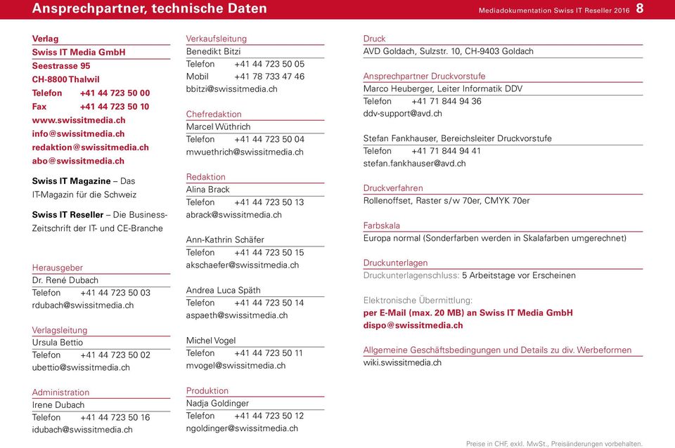 ch Swiss IT Magazine Das IT-Magazin für die Schweiz Swiss IT Reseller Die Business- Zeitschrift der IT- und CE-Branche Herausgeber Dr. René Dubach Telefon +41 44 723 50 03 rdubach@swissitmedia.