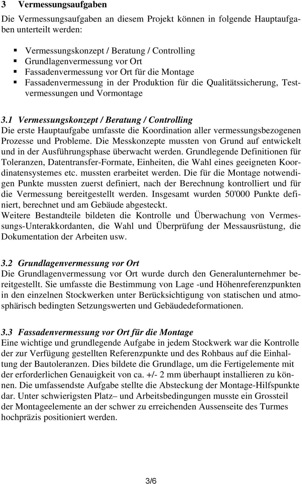 1 Vermessungskonzept / Beratung / Controlling Die erste Hauptaufgabe umfasste die Koordination aller vermessungsbezogenen Prozesse und Probleme.