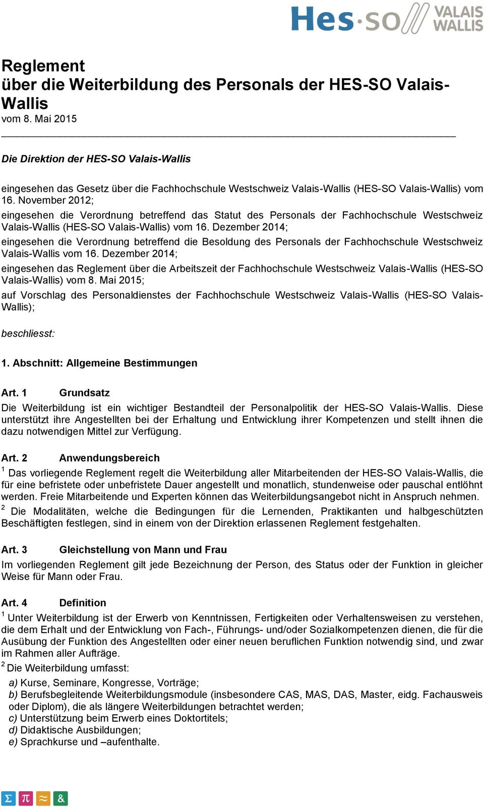 November 0; eingesehen die Verordnung betreffend das Statut des Personals der Fachhochschule Westschweiz Valais-Wallis (HES-SO Valais-Wallis) vom 6.
