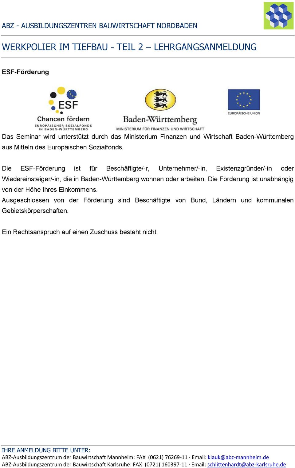 Die ESF-Förderung ist für Beschäftigte/-r, Unternehmer/-in, Existenzgründer/-in oder Wiedereinsteiger/-in, die in Baden-Württemberg wohnen
