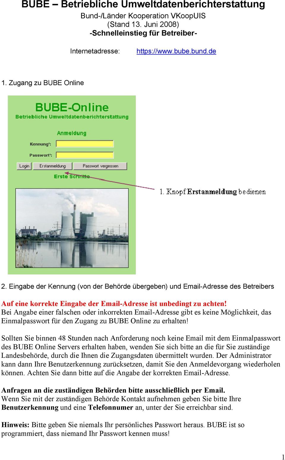 Bei Angabe einer falschen oder inkorrekten Email-Adresse gibt es keine Möglichkeit, das Einmalpasswort für den Zugang zu BUBE Online zu erhalten!