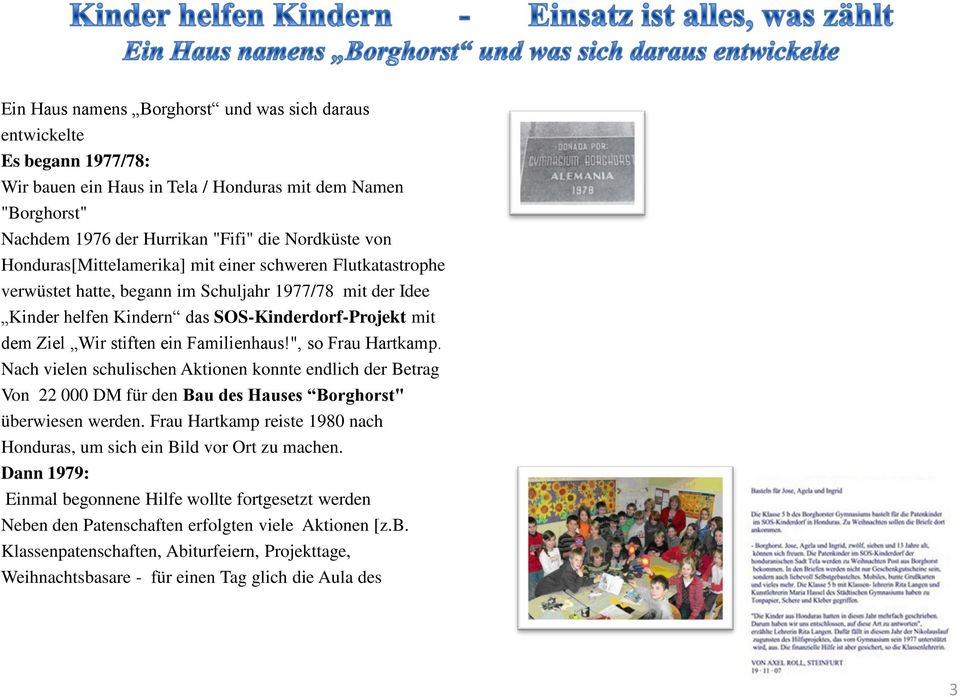 Familienhaus!", so Frau Hartkamp. Nach vielen schulischen Aktionen konnte endlich der Betrag Von 22 000 DM für den Bau des Hauses Borghorst" überwiesen werden.