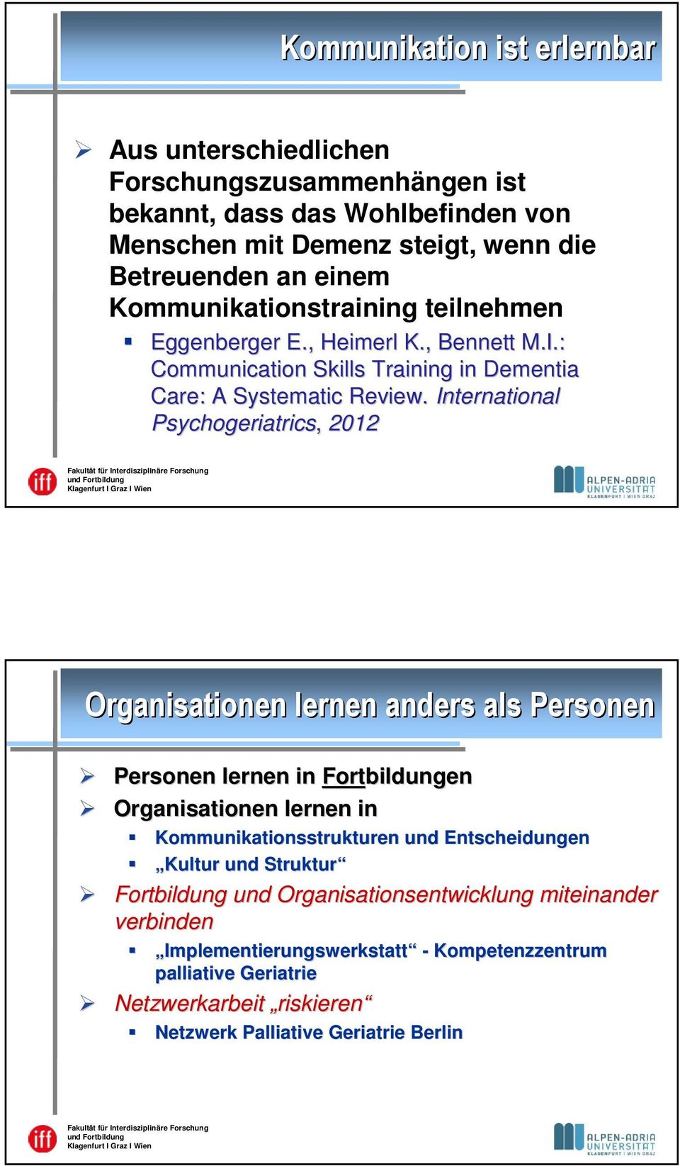 International Psychogeriatrics, 2012 Organisationen lernen anders als Personen Personen lernen in Fortbildungen Organisationen lernen in Kommunikationsstrukturen und