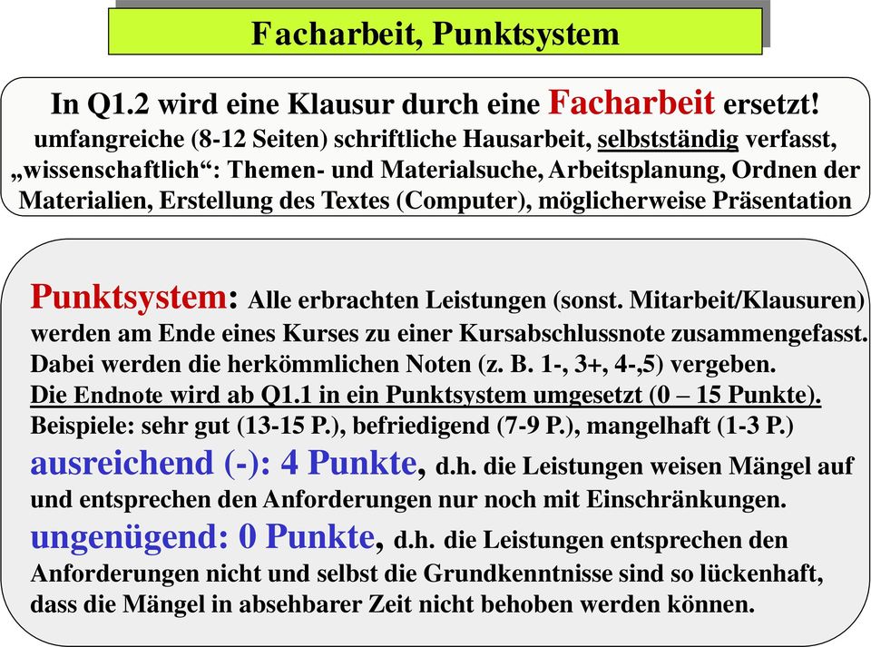 möglicherweise Präsentation Punktsystem: Alle erbrachten Leistungen (sonst. Mitarbeit/Klausuren) werden am Ende eines Kurses zu einer Kursabschlussnote zusammengefasst.