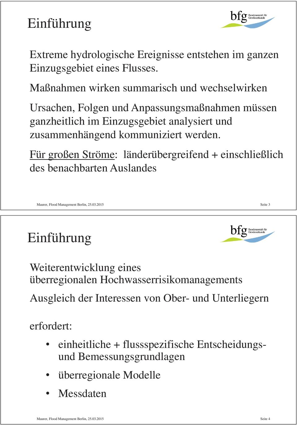 Für großen Ströme: länderübergreifend + einschließlich des benachbarten Auslandes Maurer, Flood Management Berlin, 25.03.