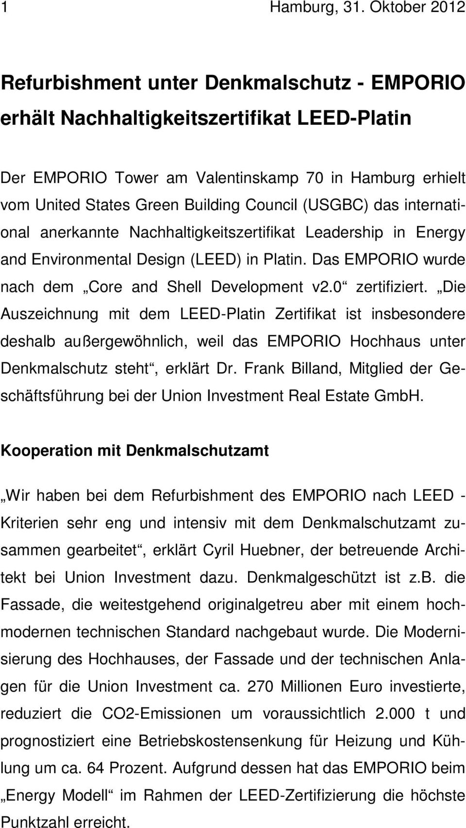 (USGBC) das international anerkannte Nachhaltigkeitszertifikat Leadership in Energy and Environmental Design (LEED) in Platin. Das EMPORIO wurde nach dem Core and Shell Development v2.0 zertifiziert.