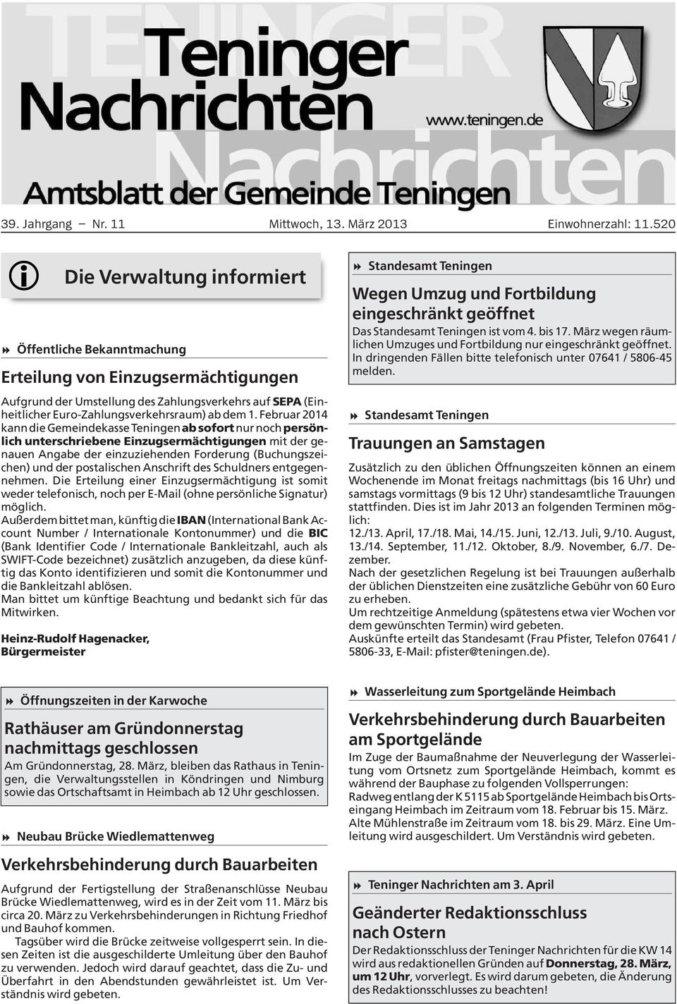 1. Februar 2014 kann die Gemeindekasse Teningen ab sofort nur noch persönlich unterschriebene Einzugsermächtigungen mit der genauen Angabe der einzuziehenden Forderung (Buchungszeichen) und der