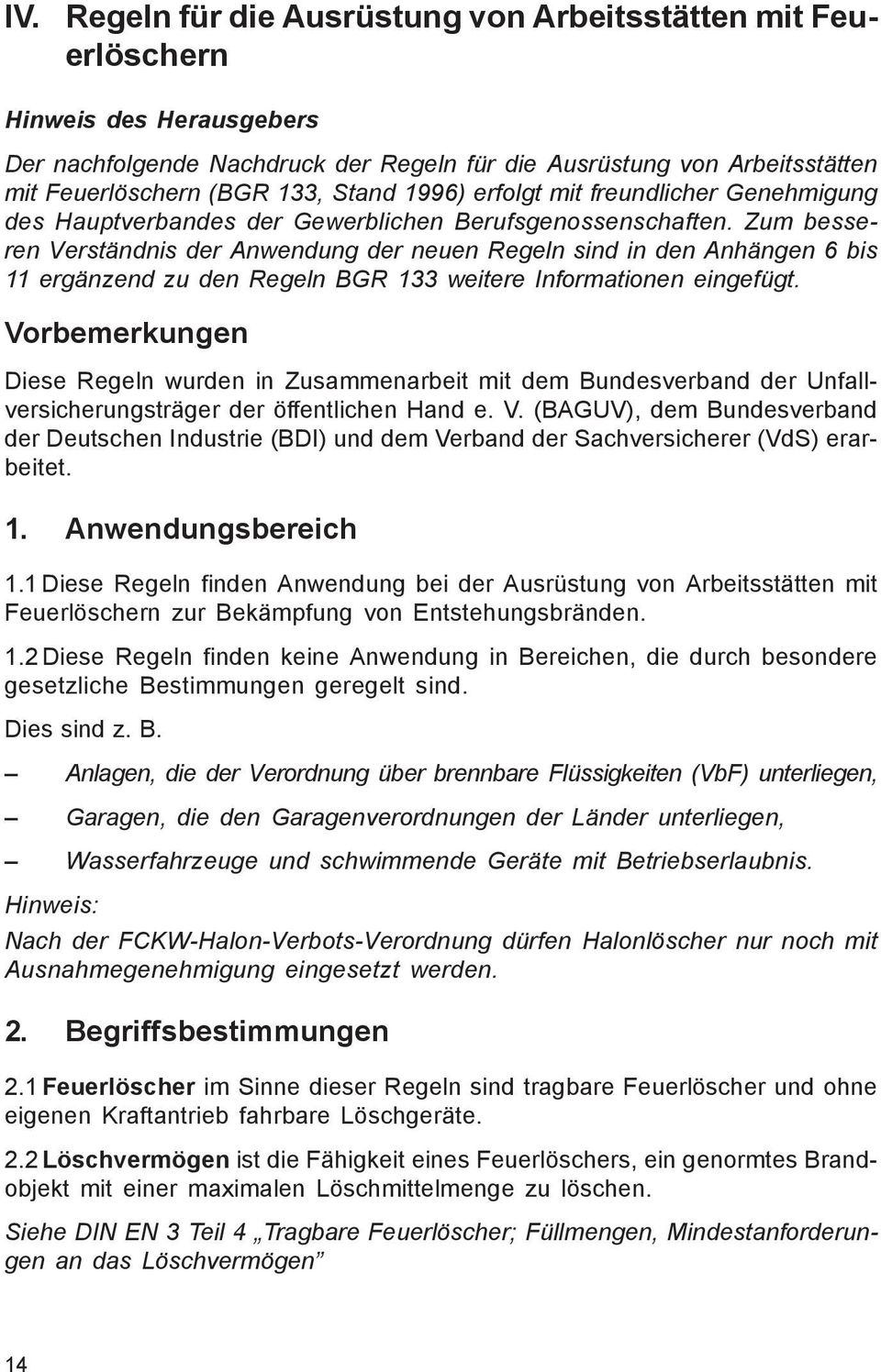 Zum besseren Verständnis der Anwendung der neuen Regeln sind in den Anhängen 6 bis 11 ergänzend zu den Regeln BGR 133 weitere Informationen eingefügt.