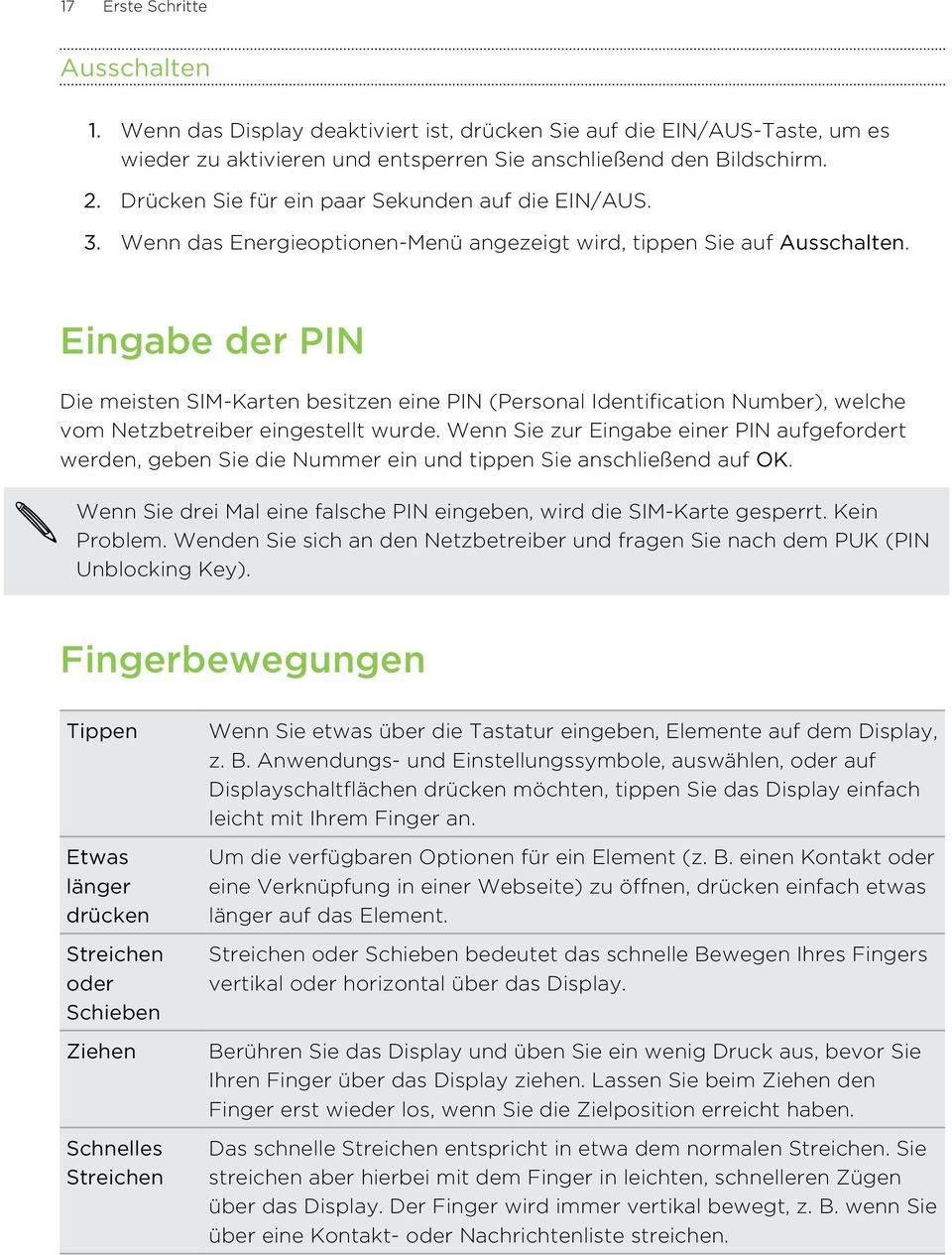 Eingabe der PIN Die meisten SIM-Karten besitzen eine PIN (Personal Identification Number), welche vom Netzbetreiber eingestellt wurde.