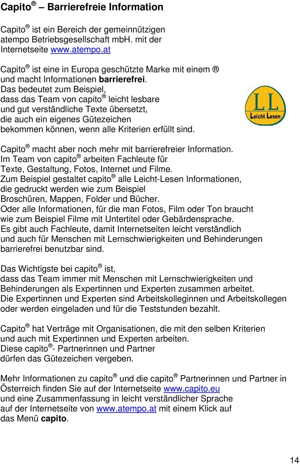 Capito macht aber noch mehr mit barrierefreier Information. Im Team von capito arbeiten Fachleute für Texte, Gestaltung, Fotos, Internet und Filme.