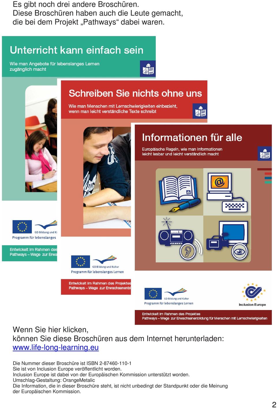 eu Die Nummer dieser Broschüre ist ISBN 2-87460-110-1 Sie ist von Inclusion Europe veröffentlicht worden.