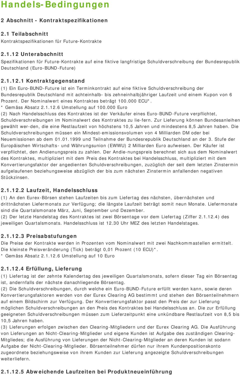 12 Unterabschnitt Spezifikationen für Future-Kontrakte auf eine fiktive langfristige Schuldverschreibung der Bundesrepublik Deutschland (Euro-BUND-Future) 2.1.12.1 Kontraktgegenstand (1) Ein