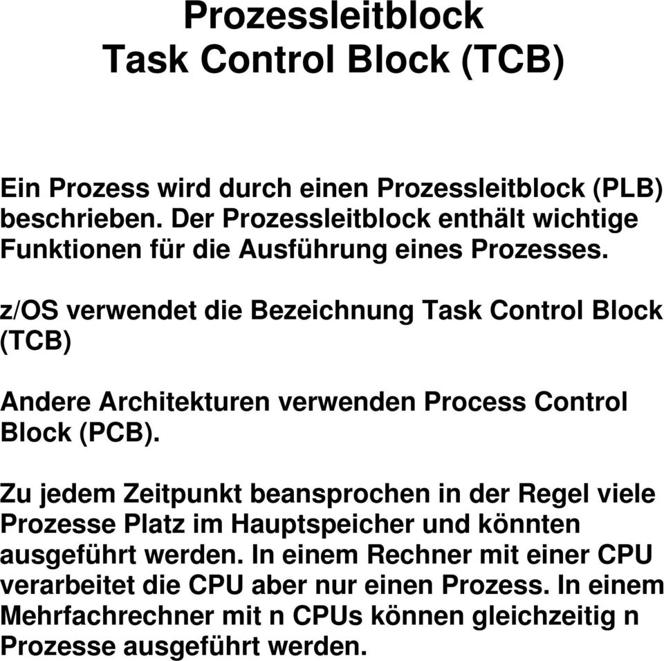 z/os verwendet die Bezeichnung Task Control Block (TCB) Andere Architekturen verwenden Process Control Block (PCB).