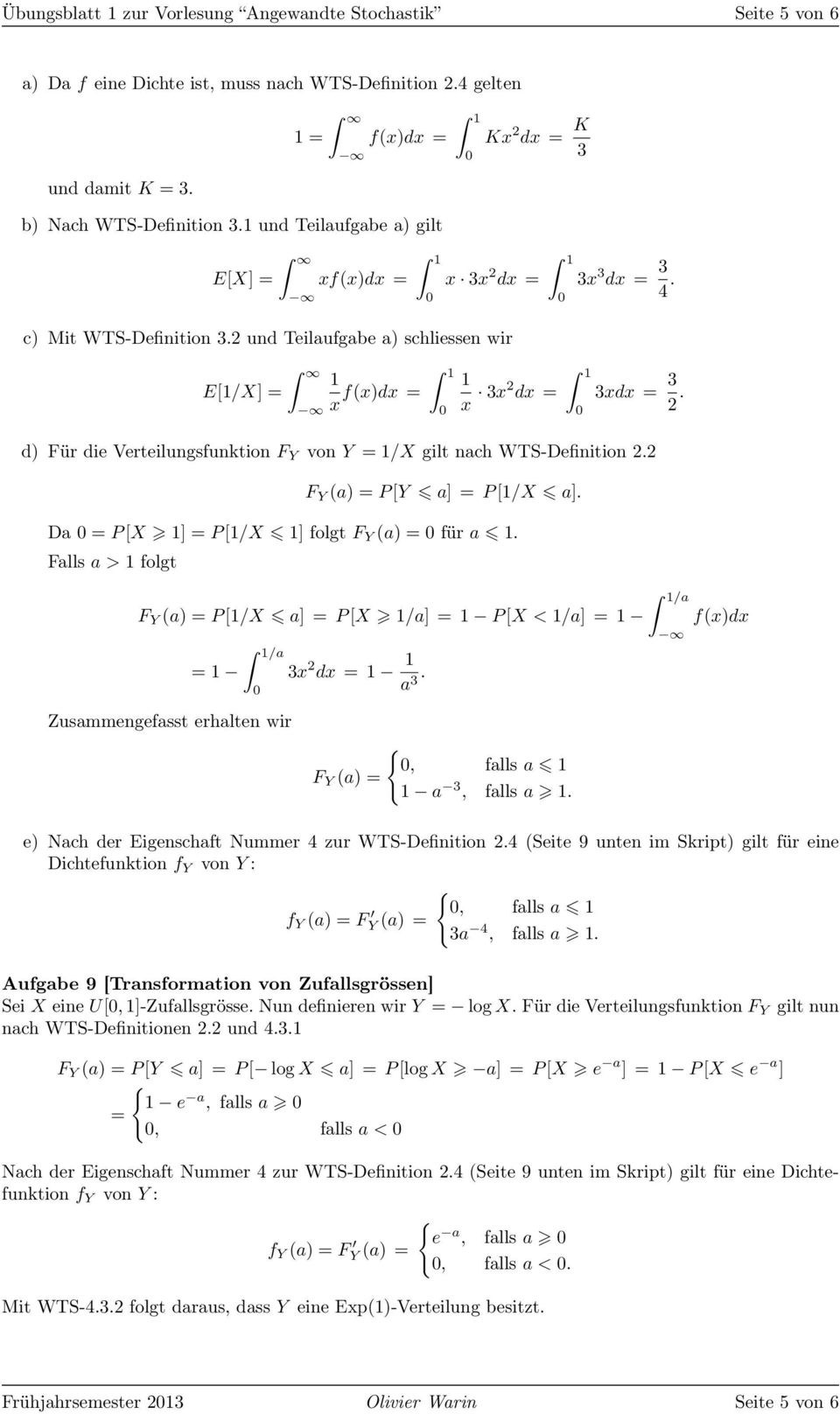 P [Y a] P [1/X a] Da P [X 1] P [1/X 1] folgt F Y (a) für a 1 Falls a > 1 folgt F Y (a) P [1/X a] P [X 1/a] 1 P [X < 1/a] 1 1 /a Zusammegefasst erhalte wir 3x 2 dx 1 1 a 3 F Y (a), falls a 1 1 a 3,