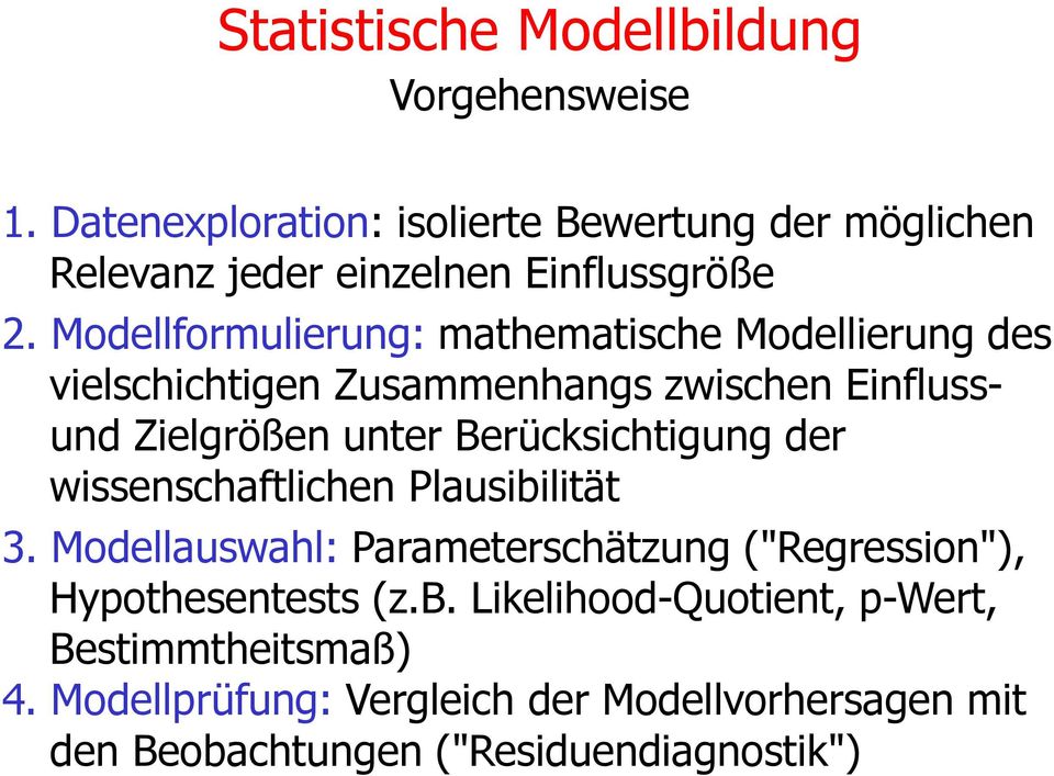 Modellformulierung: mathematische Modellierung des vielschichtigen Zusammenhangs zwischen Einflussund Zielgrößen unter