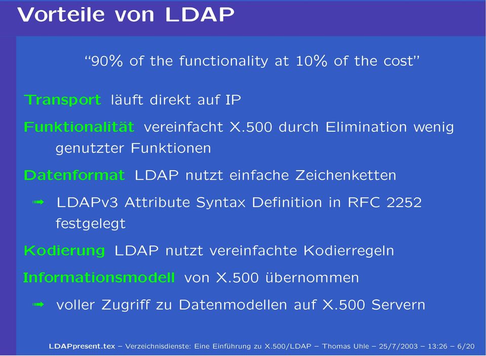 Definition in RFC 2252 festgelegt Kodierung LDAP nutzt vereinfachte Kodierregeln Informationsmodell von X.