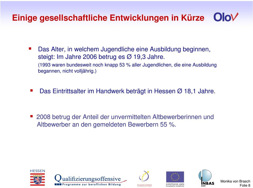 (1993 waren bundesweit noch knapp 53 % aller Jugendlichen, die eine Ausbildung begannen, nicht volljährig.