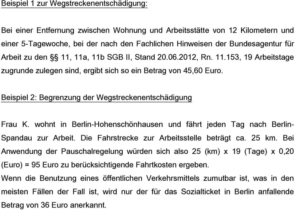 Beispiel 2: Begrenzung der Wegstreckenentschädigung Frau K. wohnt in Berlin-Hohenschönhausen und fährt jeden Tag nach Berlin- Spandau zur Arbeit. Die Fahrstrecke zur Arbeitsstelle beträgt ca. 25 km.