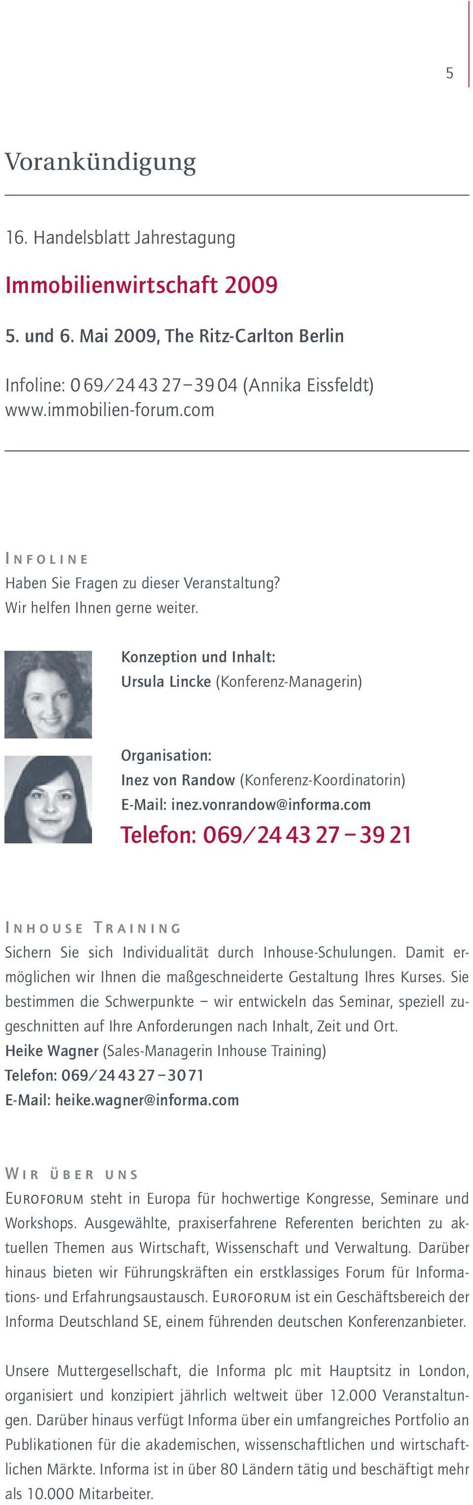 Konzeption und Inhalt: Ursula Lincke (Konferenz-Managerin) Organisation: Inez von Randow (Konferenz-Koordinatorin) E-Mail: inez.vonrandow@informa.