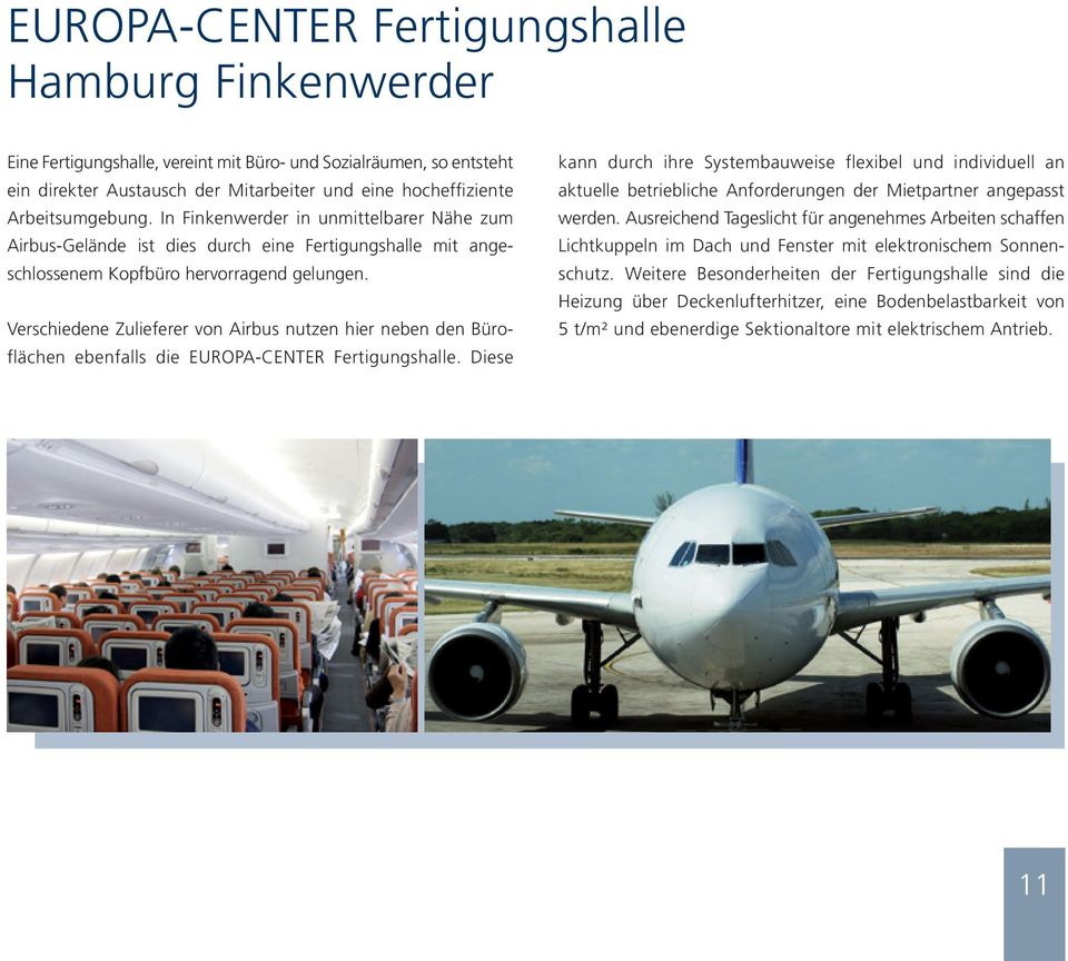 Verschiedee Zulieferer vo Airbus utze hier ebe de Bürofläche ebefalls die EUROPA-CENTER Fertigugshalle.