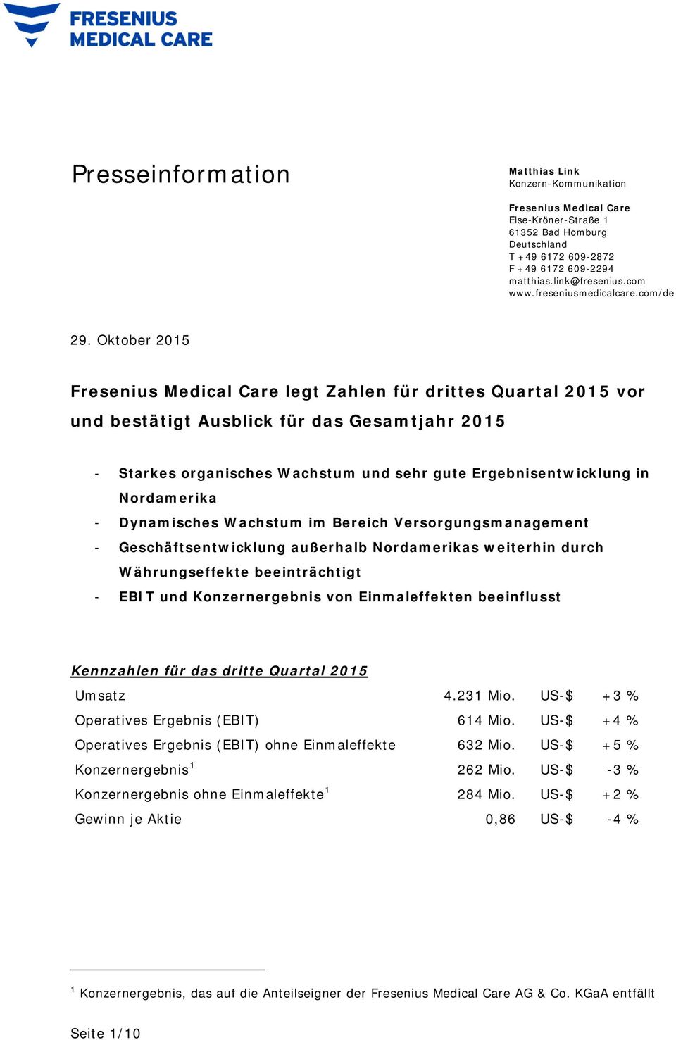Oktober 2015 Fresenius Medical Care legt Zahlen für drittes Quartal 2015 vor und bestätigt Ausblick für das Gesamtjahr 2015 - Starkes organisches Wachstum und sehr gute Ergebnisentwicklung in