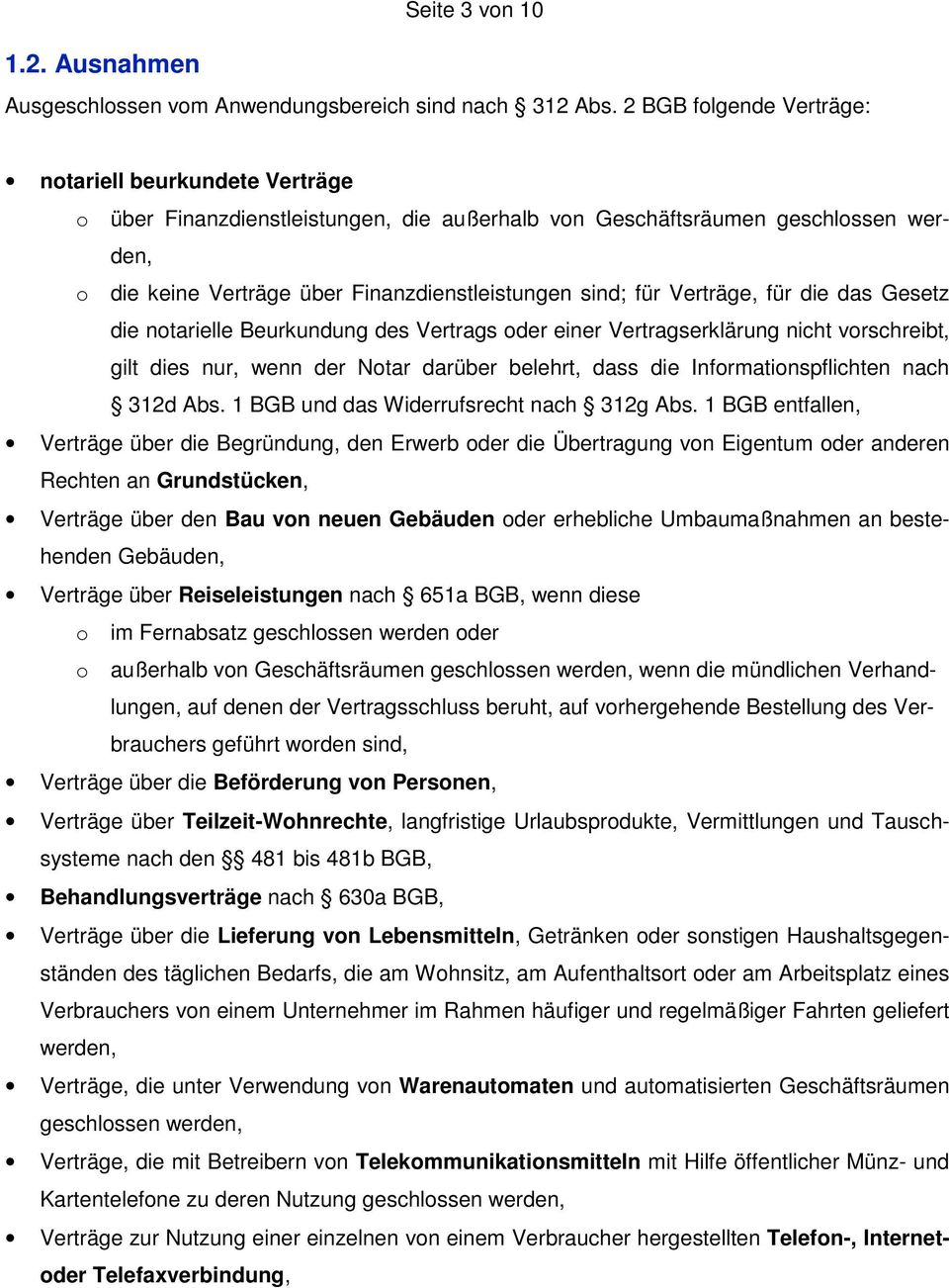 Verträge, für die das Gesetz die notarielle Beurkundung des Vertrags oder einer Vertragserklärung nicht vorschreibt, gilt dies nur, wenn der Notar darüber belehrt, dass die Informationspflichten nach