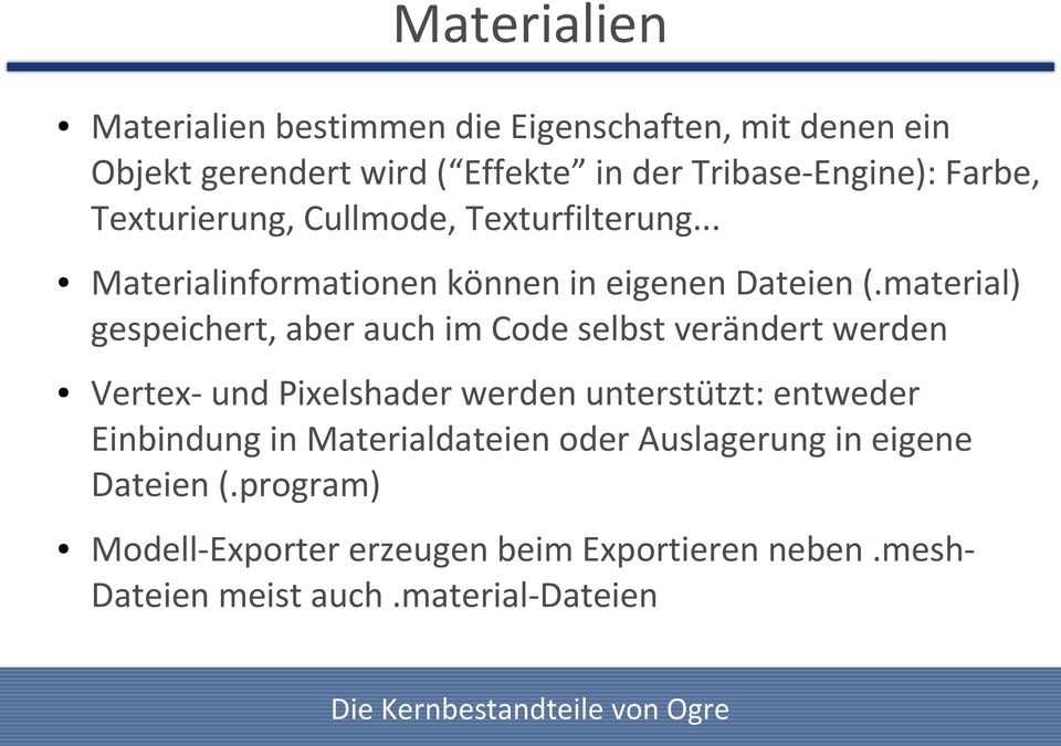 material) gespeichert, aber auch im Code selbst verändert werden Vertex- und Pixelshader werden unterstützt: entweder Einbindung in