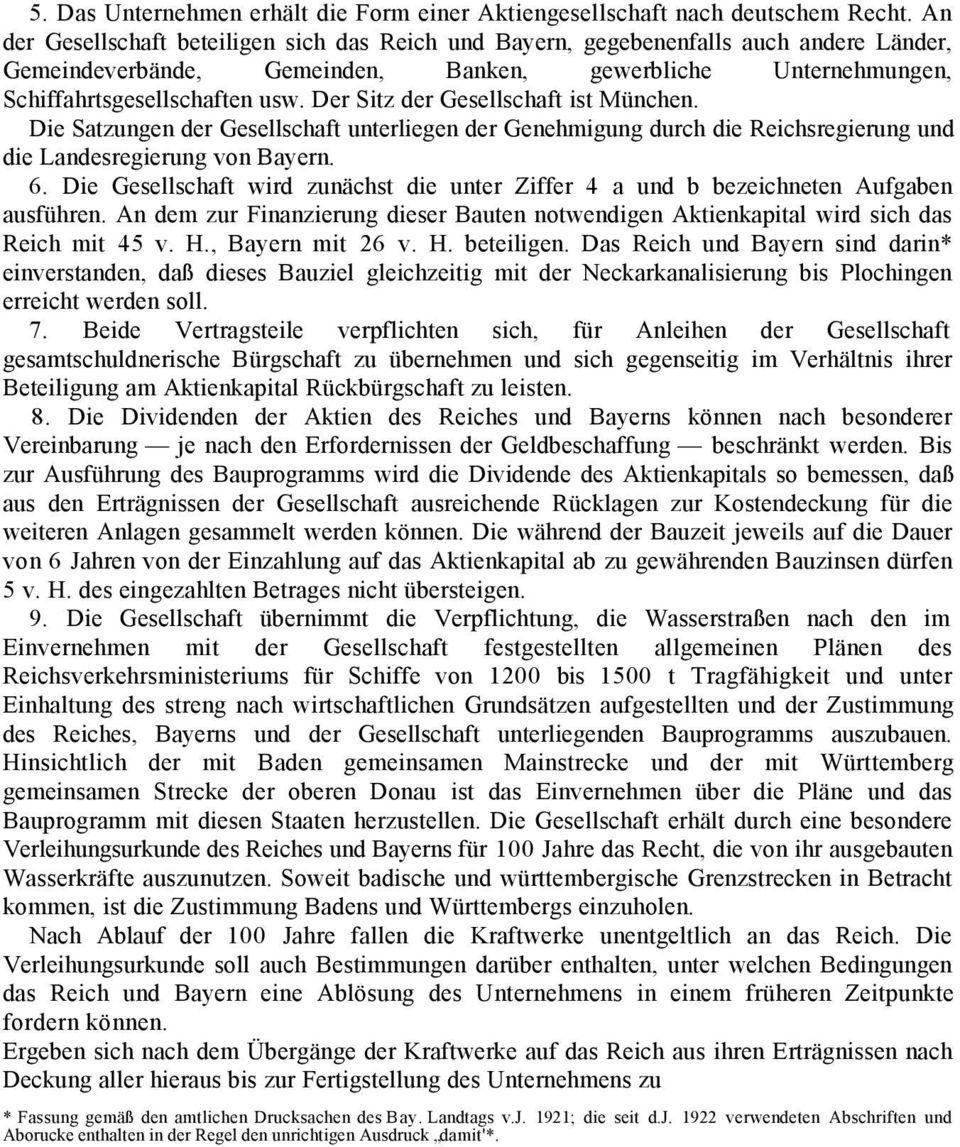 Der Sitz der Gesellschaft ist München. Die Satzungen der Gesellschaft unterliegen der Genehmigung durch die Reichsregierung und die Landesregierung von Bayern. 6.