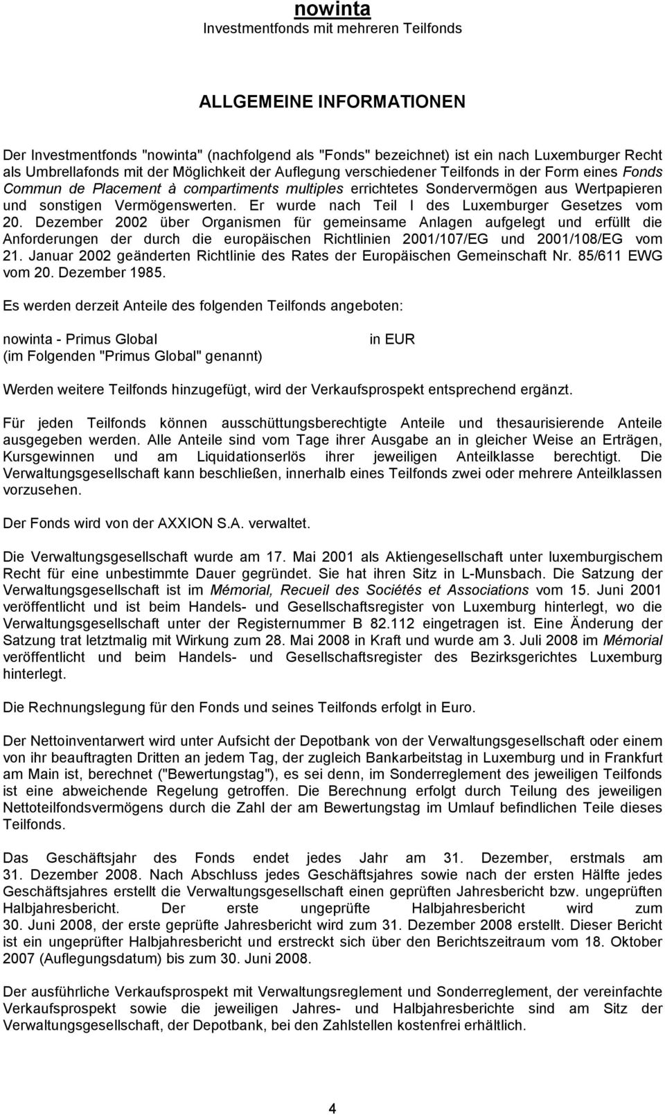 Dezember 2002 über Organismen für gemeinsame Anlagen aufgelegt und erfüllt die Anforderungen der durch die europäischen Richtlinien 2001/107/EG und 2001/108/EG vom 21.