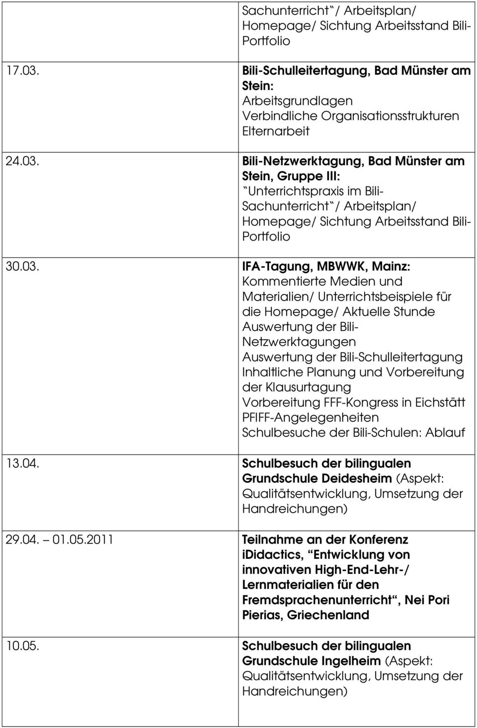 Bili-Netzwerktagung, Bad Münster am Stein, Gruppe III: Unterrichtspraxis im Bili- Sachunterricht / Arbeitsplan/ Homepage/ Sichtung Arbeitsstand Bili- Portfolio 30.03.