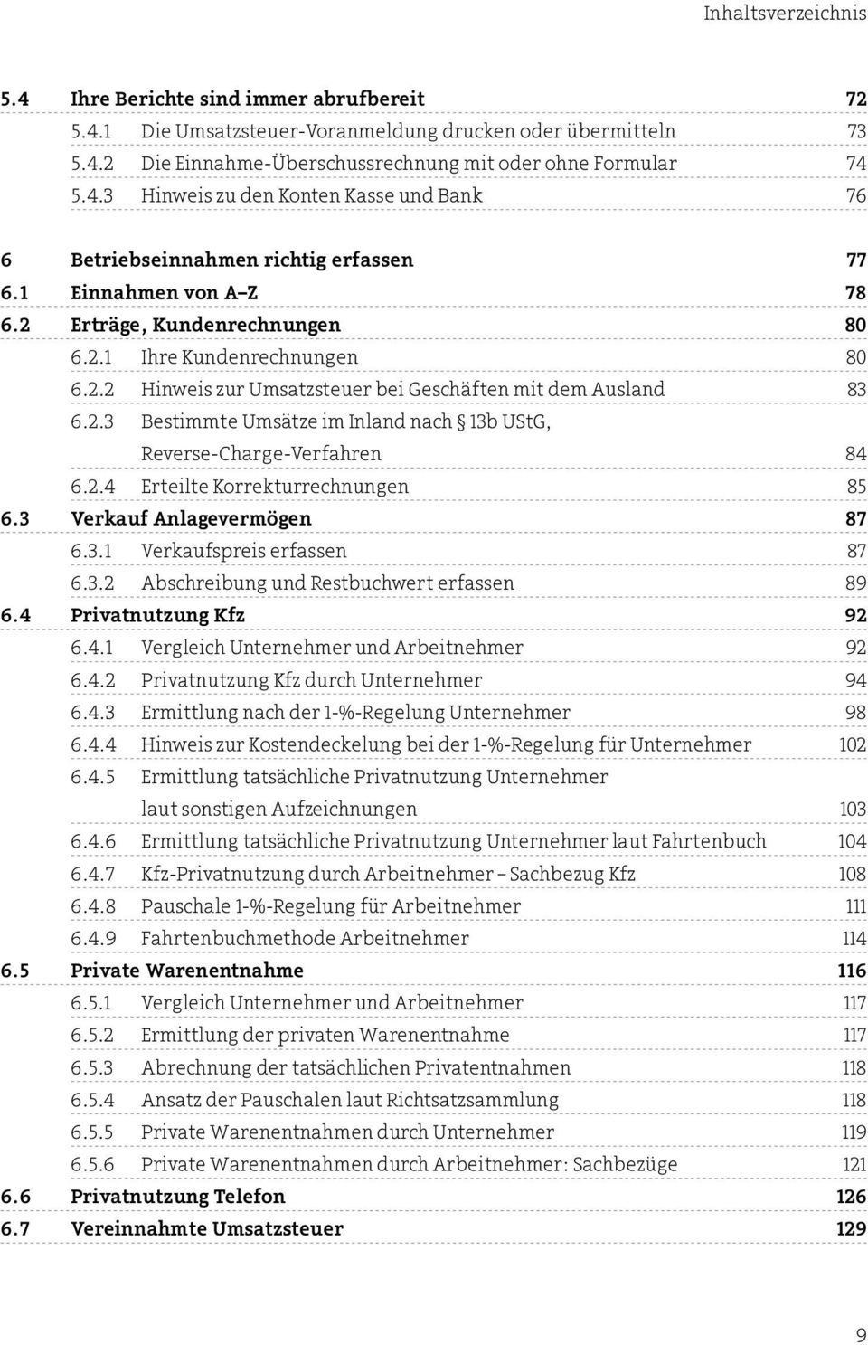 2.4 Erteilte Korrekturrechnungen 85 6.3 Verkauf Anlagevermögen 87 6.3.1 Verkaufspreis erfassen 87 6.3.2 Abschreibung und Restbuchwert erfassen 89 6.4 PrivatnutzungKfz 92 6.4.1 Vergleich Unternehmer und Arbeitnehmer 92 6.