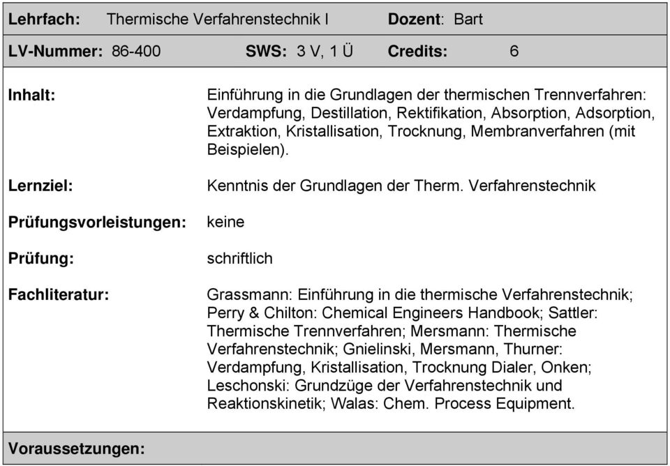 Verfahrenstechnik schriftlich Grassmann: Einführung in die thermische Verfahrenstechnik; Perry & Chilton: Chemical Engineers Handbook; Sattler: Thermische Trennverfahren; Mersmann: