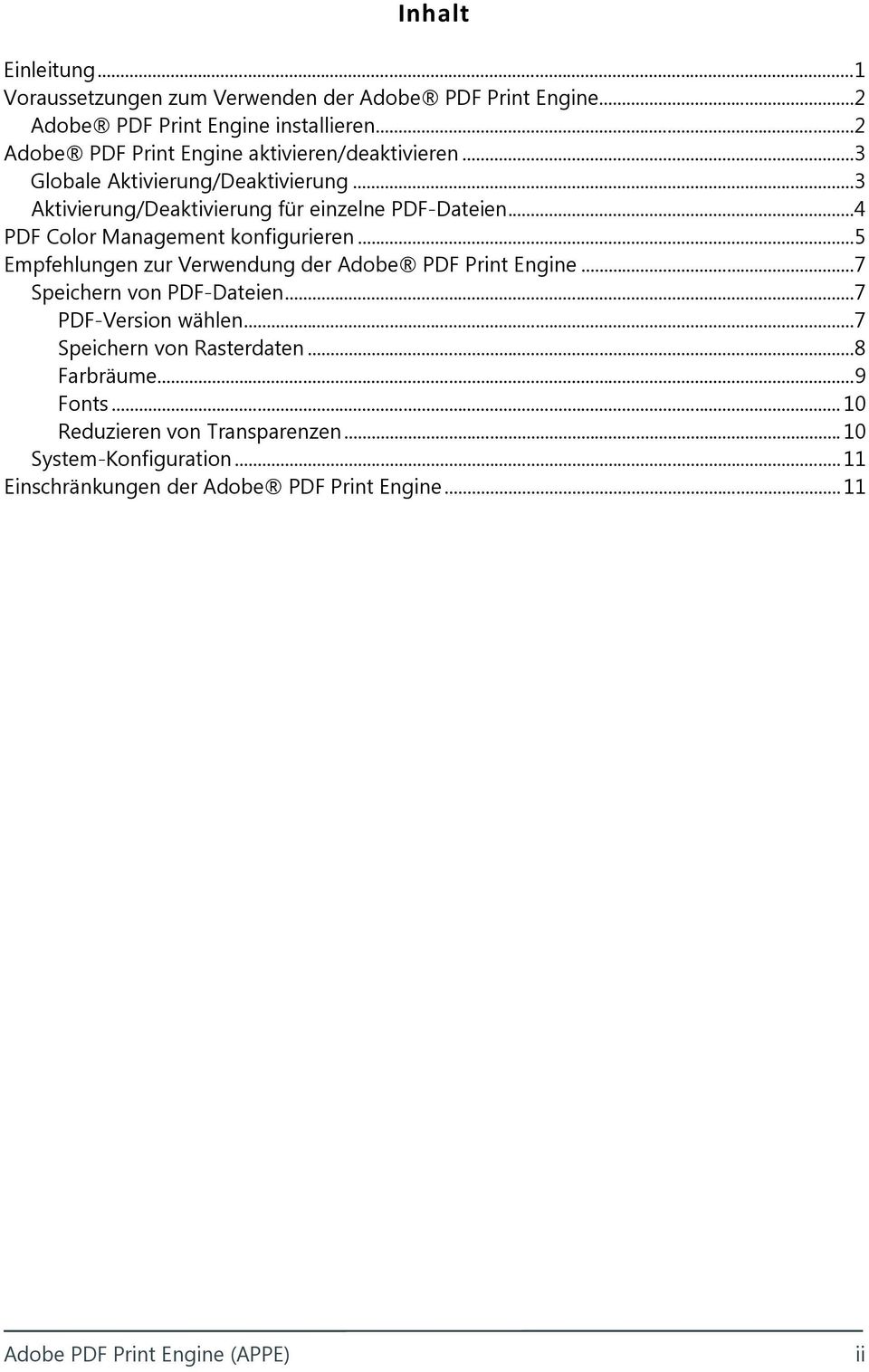 .. 4 PDF Color Management konfigurieren... 5 Empfehlungen zur Verwendung der Adobe PDF Print Engine... 7 Speichern von PDF-Dateien... 7 PDF-Version wählen.