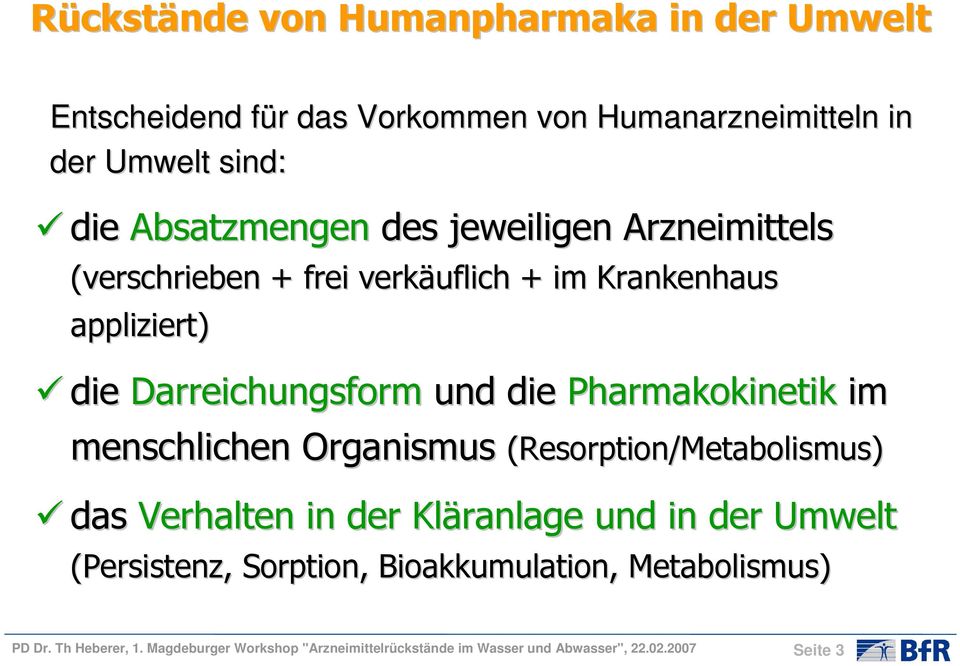 Pharmakokinetik im menschlichen Organismus (Resorption/Metabolismus) das Verhalten in der Kläranlage und in der Umwelt (Persistenz,