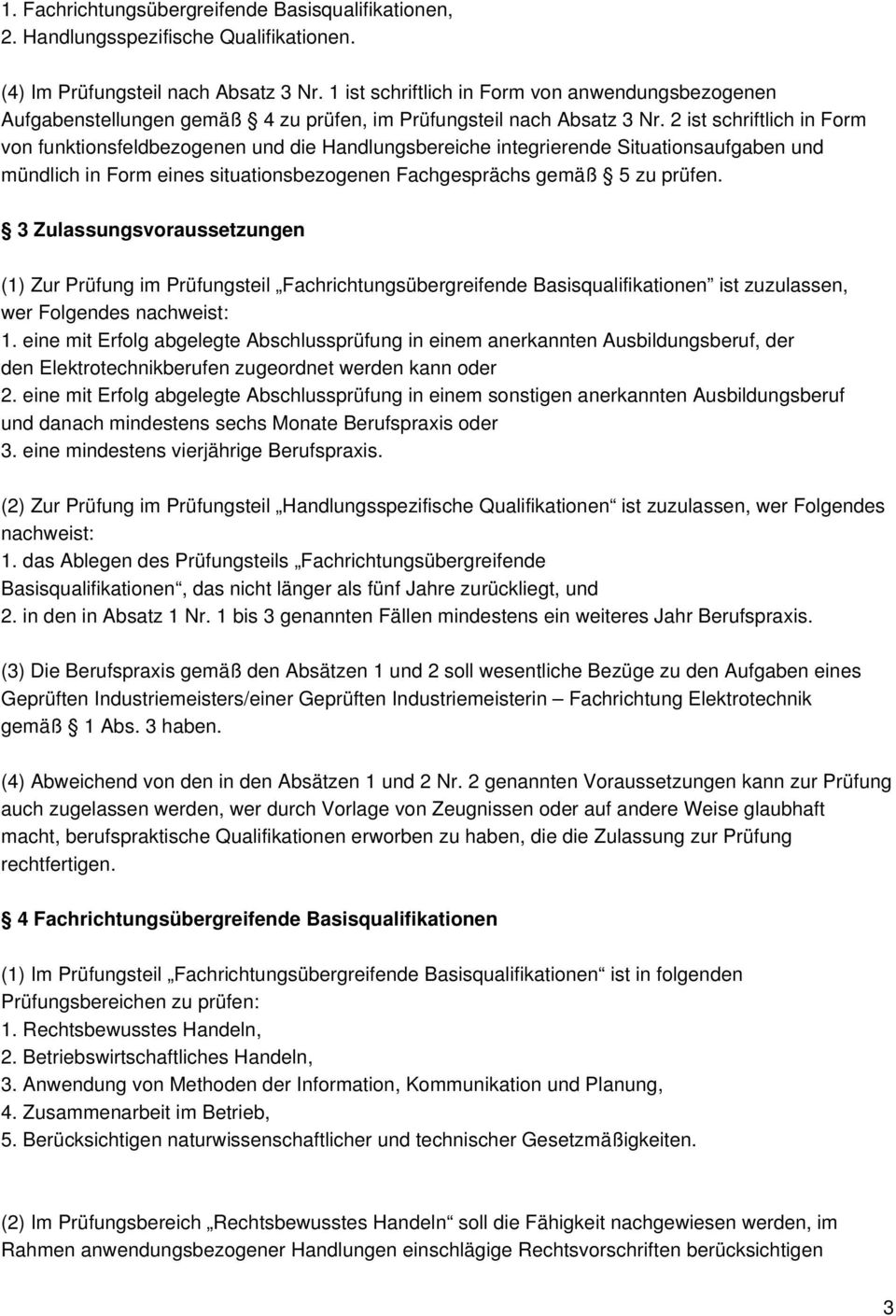 2 ist schriftlich in Form von funktionsfeldbezogenen und die Handlungsbereiche integrierende Situationsaufgaben und mündlich in Form eines situationsbezogenen Fachgesprächs gemäß 5 zu prüfen.