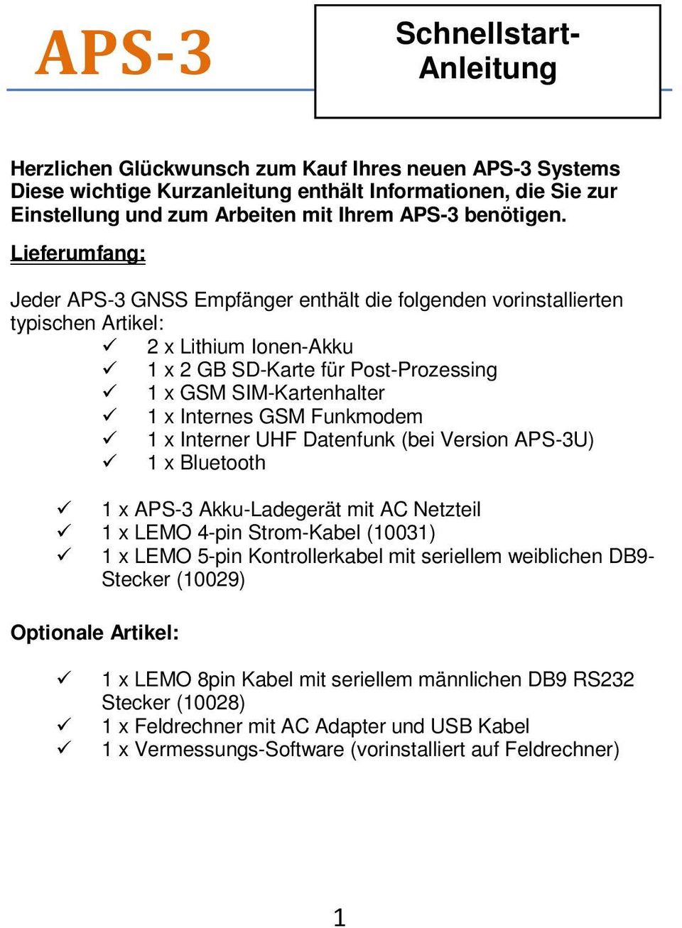 Lieferumfang: Jeder APS-3 GNSS Empfänger enthält die folgenden vorinstallierten typischen Artikel: 2 x Lithium Ionen-Akku 1 x 2 GB SD-Karte für Post-Prozessing 1 x GSM SIM-Kartenhalter 1 x Internes