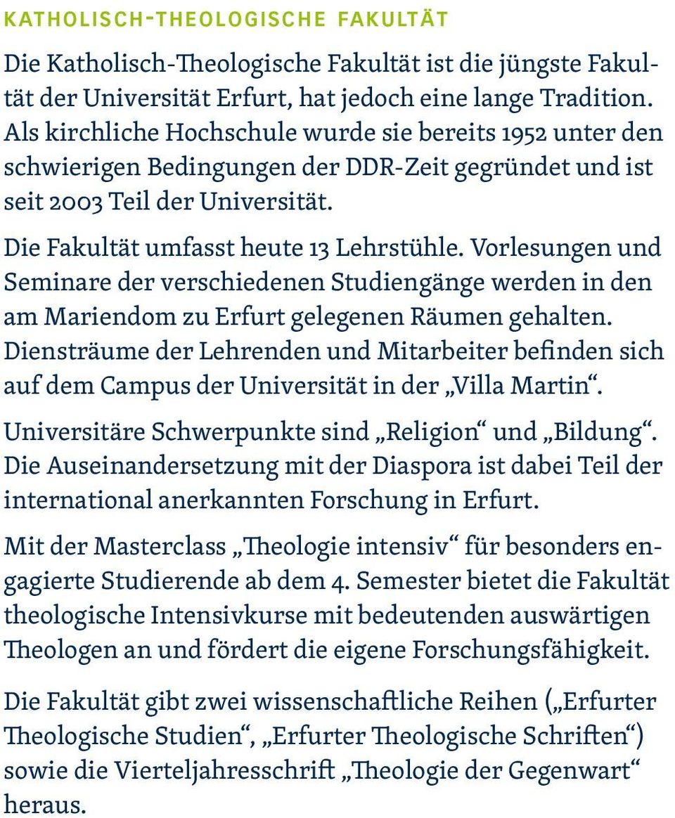 Vorlesungen und Seminare der verschiedenen Studiengänge werden in den am Mariendom zu Erfurt gelegenen Räumen gehalten.