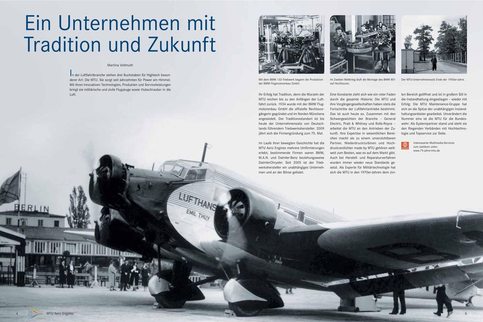 Mit dem BMW 132-Triebwerk begann die Produktion der BMW Flugmotorenbau GmbH. Ihr Erfolg hat Tradition, denn die Wurzeln der MTU reichen bis zu den Anfängen der Luftfahrt zurück.