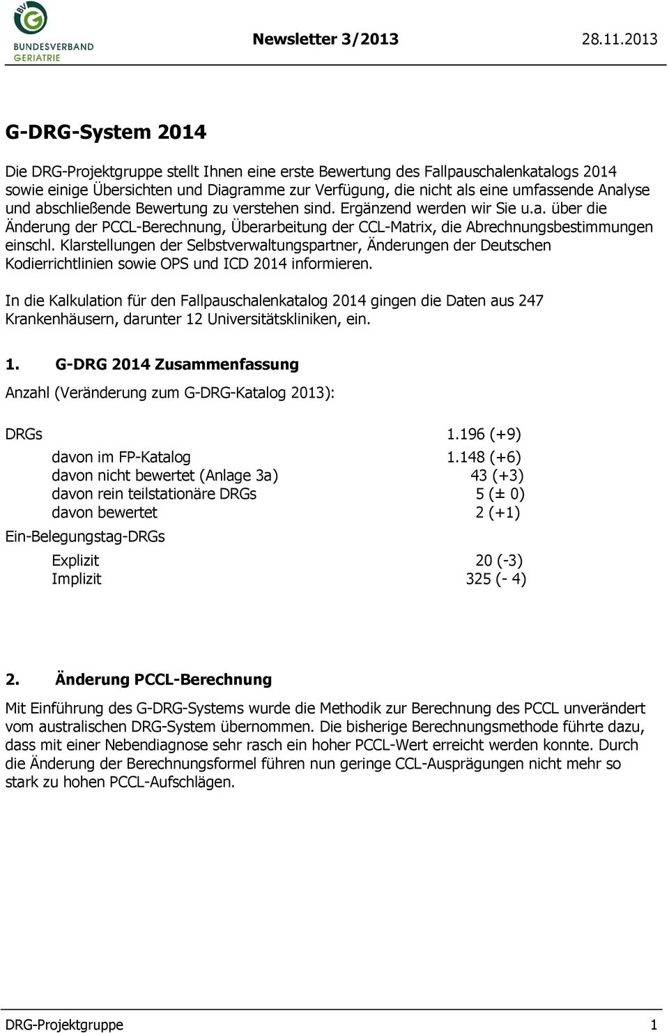Klarstellungen der Selbstverwaltungspartner, Änderungen der Deutschen Kodierrichtlinien sowie OPS und ICD 2014 informieren.