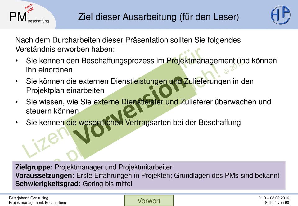 wissen, wie Sie externe Dienstleister und Zulieferer überwachen und steuern können Sie kennen die wesentlichen Vertragsarten bei der Beschaffung Zielgruppe: