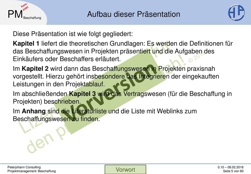 Im Kapitel 2 wird dann das Beschaffungswesen in Projekten praxisnah vorgestellt.